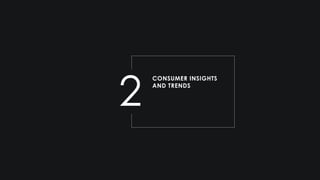 2
CONSUMER INSIGHTS
AND TRENDS
 