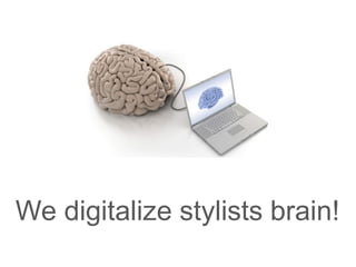 We digitalize stylists brain!
 