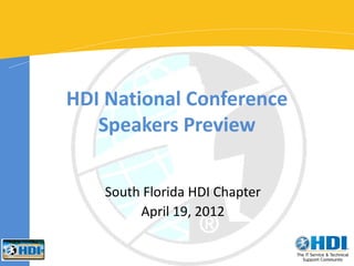 HDI National Conference
   Speakers Preview

    South Florida HDI Chapter
         April 19, 2012
 