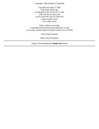 Copyright © 2002, Kathrin H. Rosenfield 
Copyright desta edição © 2002: 
Jorge Zahar Editor Ltda. 
rua Marquês de São Vicente 99, 1º andar 
22451-041 Rio de Janeiro, RJ 
tel (21) 2529-4750 / fax (21) 2529-4787 
editora@zahar.com.br 
www.zahar.com.br 
Todos os direitos reservados. 
A reprodução não-autorizada desta publicação, no todo 
ou em parte, constitui violação de direitos autorais. (Lei 9.610/98) 
Capa: Sérgio Campante 
ISBN: 978-85-378-0284-7 
Arquivo ePub produzido pela Simplíssimo Livros 
