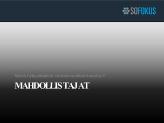 MAHDOLLISTAJAT Mistä nykyaikainen verkkosovellus koostuu? 