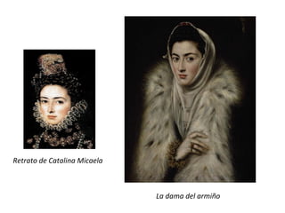 Retrato	de	Catalina	Micaela	
																																																		La	dama	del	armiño		
 