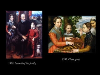 1558. Portrait of the family
1555. Chess game
 