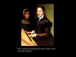 Cuadro realizado en España para
enviar a su familia
1561. Self-portrait playing the spinet with a maid
(Cornelia Appiani)
 