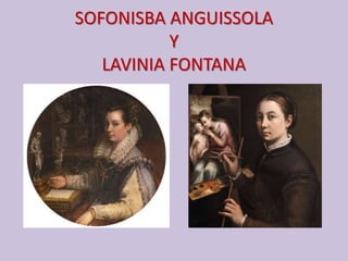 SOFONISBA ANGUISSOLA
Y
LAVINIA FONTANA
 