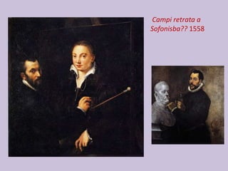 Campi retrata a
Sofonisba?? 1558
 