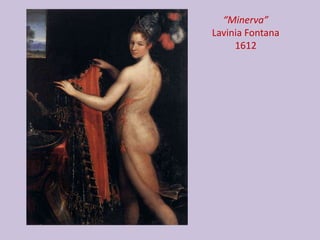 “Minerva”
Lavinia Fontana
1612
 