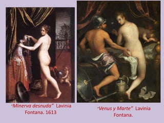 ”Minerva desnuda” Lavinia
Fontana. 1613
”Venus y Marte” Lavinia
Fontana.
 