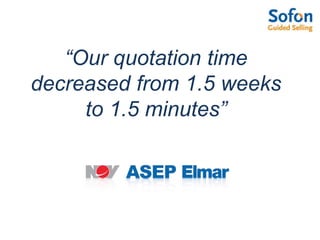 “Our quotation time decreased from 1.5 weeks to 1.5 minutes”