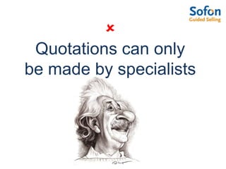  Quotations can only be made by specialists