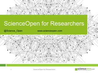 ScienceOpen for Researchers1
ScienceOpen for Researchers
@Science_Open www.scienceopen.com
 
