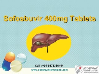 Sofosbuvir 400mg TabletsSofosbuvir 400mg Tablets
Call : +91-9873336444
www.oddwayinternational.com
 