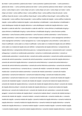 do motor + como aumentar a potencia do motor + como aumentar a potencia do motor . + como aumentar a
potencia do motor . + como aumentar potencia do motor + como aumentar potencia motor diesel + como chipar
carros + como chipar o carro + como chipar um carro + como chipar um carro + como chipar um motor + como
chipar um motor + como codificar chave + como codificar chave + como codificar chave de veiculo + como
codificar chave de veiculo + como codificar chave do gol + como codificar chave do gol + como codificar chip
transponder + como codificar chip transponder + como codificar modulo de injeção + como codificar modulo de
injeção + como codificar modulo de injeção + como desativar o imobilizador + como desativar o imobilizador +
como desbloquear modulo de injeção eletronica + como desbloquear modulo de injeção eletronica + como
descobrir o code do radio fiat + como descobrir o code do radio fiat + como eliminar o imobilizador do gol g +
como eliminar o imobilizador do gol g + como eliminar o imobilizador do gol g + como funciona cambio
automatico + como funciona cambio automatico + como funciona o cambio automatico + como funciona o
cambio automatico + como remapear ecu + como remapear injeção eletronica + como reprogramar centralina +
como reprogramar centralina + como reprogramar ecu + como reprogramar uma centralina + como saber se a
chave é codificada + como saber se a chave é codificada + como saber se o modulo de injeção esta com defeito +
como saber se o modulo de injeção esta com defeito + componentes da injeção eletronica + componentes da
injeção eletronica + componentes eletronicos para ecu + componentes para ecu + concessionário seat + conserto
airbag preço + conserto ar condicionado automotivo + conserto ar condicionado automotivo + conserto ar
condicionado automotivo + conserto de abs + conserto de cambio automatico + conserto de cambio automatico +
conserto de central automotiva + conserto de central automotiva + conserto de central de injeção eletronica +
conserto de central de injeção eletronica + conserto de central eletronica + conserto de central eletronica +
conserto de central eletronica automotiva + conserto de central eletronica automotiva + conserto de centralina
automotiva + conserto de ecu + conserto de ecu + conserto de modulo + conserto de modulo + conserto de
modulo abs + conserto de modulo automotivo + conserto de modulo automotivo + conserto de modulo
automotivo + conserto de modulo bsi + conserto de modulo de airbag + conserto de modulo de cambio
automatico + conserto de modulo de carro + conserto de modulo de injeção + conserto de modulo de injeção +
conserto de modulode injeção + conserto de modulo de injeção + conserto de modulo de injeção eletronica +
conserto de modulo de injeção eletronica + conserto de modulo de injeção eletronica diesel + conserto de modulo
de injeção eletronica diesel + conserto de modulo de injeção eletronica rj + conserto de modulo de injeção
eletronica sp + conserto de modulo de som + conserto de modulo de som automotivo + conserto de modulo
peugeot + conserto de modulos de injeção diesel + conserto de modulos diesel + conserto de modulo taramps +
conserto do modulo de injeção + conserto modulo + conserto modulo abs + conserto modulo abs s + conserto
modulo de injeção + conserto modulo de injeção + conserto modulo de injeção eletronica + conserto modulo de
injeção eletronica + conserto modulo de injeção eletronica + conserto modulo de injeção eletronica + conserto
modulo de injeção eletronica rj + conserto modulo injeção + conserto modulo injeção + conserto modulo injeção
+ conserto modulo injeção + conserto modulo injeção eletronica + conserto modulo injeção eletronica + conserto
 