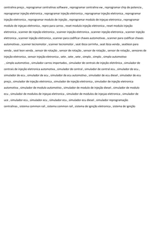 centralina preço , reprogramar centralinas software , reprogramar centralina vw , reprogramar chip de potencia ,
reprogramar injeção eletronica , reprogramar injeção eletronica , reprogramar injeção eletronica , reprogramar
injeção eletronica , reprogramar modulo de injeção , reprogramar modulo de injeçao eletronica , reprogramar
modulo de injeçao eletronica , repro para carros , reset modulo injeção eletronica , reset modulo injeção
eletronica , scanner de injeção eletronica , scanner injeção eletronica , scanner injeção eletronica , scanner injeção
eletronica , scanner injeção eletronica , scanner para codificar chaves automotivas , scanner para codificar chaves
automotivas , scanner tecnomotor , scanner tecnomotor , seat ibiza carrinha , seat ibiza venda , seatleon para
venda , seat leon venda , sensor de rotação , sensor de rotação , sensor de rotação , sensor de rotação , sensores de
injeção eletronica , sensor injeção eletronica , sete , sete , sete , simplo , simplo , simplo automotivo
, simplo automotivo , simulador carros importados , simulador de centrais de injeção eletrônica , simulador de
centrais de injeção eletronica automotiva , simulador de central , simulador de central ecu , simulador de ecu ,
simulador de ecu , simulador de ecu , simulador de ecu automotivo , simulador de ecu diesel , simulador de ecu
preço , simulador de injeção eletronica , simulador de injeção eletronica , simulador de injeção eletronica
automotiva , simulador de modulo automotivo , simulador de modulo de injeção diesel , simulador de modulo
ecu , simulador de modulos de injeçao eletronica , simulador de modulos de injeçao eletronica , simulador de
uce , simulador ecu , simulador ecu , simulador ecu , simulador ecu diesel , simulador reprogramação
centralinas , sistema common rail , sistema common rail , sistema de ignição eletronica , sistema de ignição
 