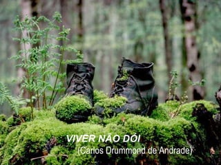 VIVER NÃO DÓI       (Carlos Drummond de Andrade) 