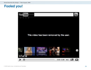 Social Business By Design | Date August, 2009


Fooled you!




® 2009 Dachis Group. Conﬁdential and Proprietary   24
 