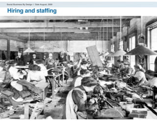 Social Business By Design | Date August, 2009


Hiring and staffing




® 2009 Dachis Group. Conﬁdential and Proprietary   48
 