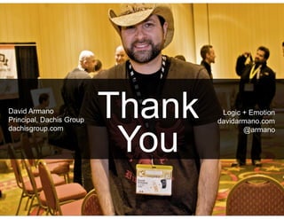 David Armano
Principal, Dachis Group
                          Thank    Logic + Emotion
                                  davidarmano.com


                           You
dachisgroup.com                          @armano




                                               89
 