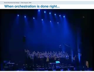 Social Business By Design | Date August, 2009


When orchestration is done right...




® 2009 Dachis Group. Conﬁdential and Proprietary   68
 