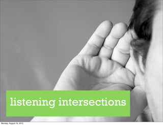 listening intersections
Monday, August 16, 2010
 