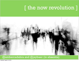 [ the now revolution ]




   @ambercadabra and @jaybaer (in absentia)
Monday, August 16, 2010
 