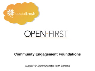 building the open enterprise Community Engagement Foundations August 16 th , 2010 Charlotte North Carolina 