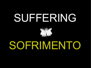SUFFERING SOFRIMENTO 