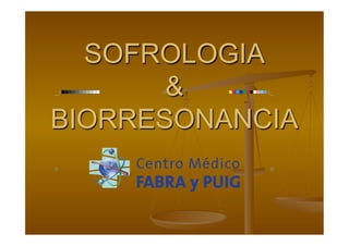 SOFROLOGIA
&
BIORRESONANCIA

 