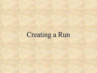 Creating a Run 