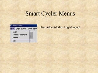 Smart Cycler Menus User Administration Login/Logout 