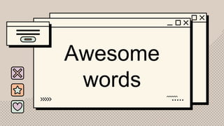 Awesome
words
 