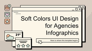 Soft Colors UI Design
for Agencies
Infographics
Here is where this template begins
 