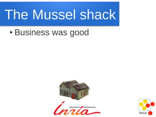 The Mussel shack
●   Business was good
 