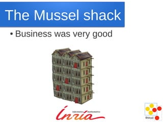 The Mussel shack
●   Business was very good
 