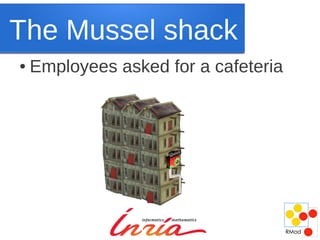 The Mussel shack
●   Employees asked for a cafeteria
 