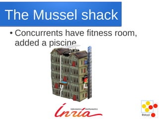 The Mussel shack
●   Concurrents have fitness room,
    added a piscine
 