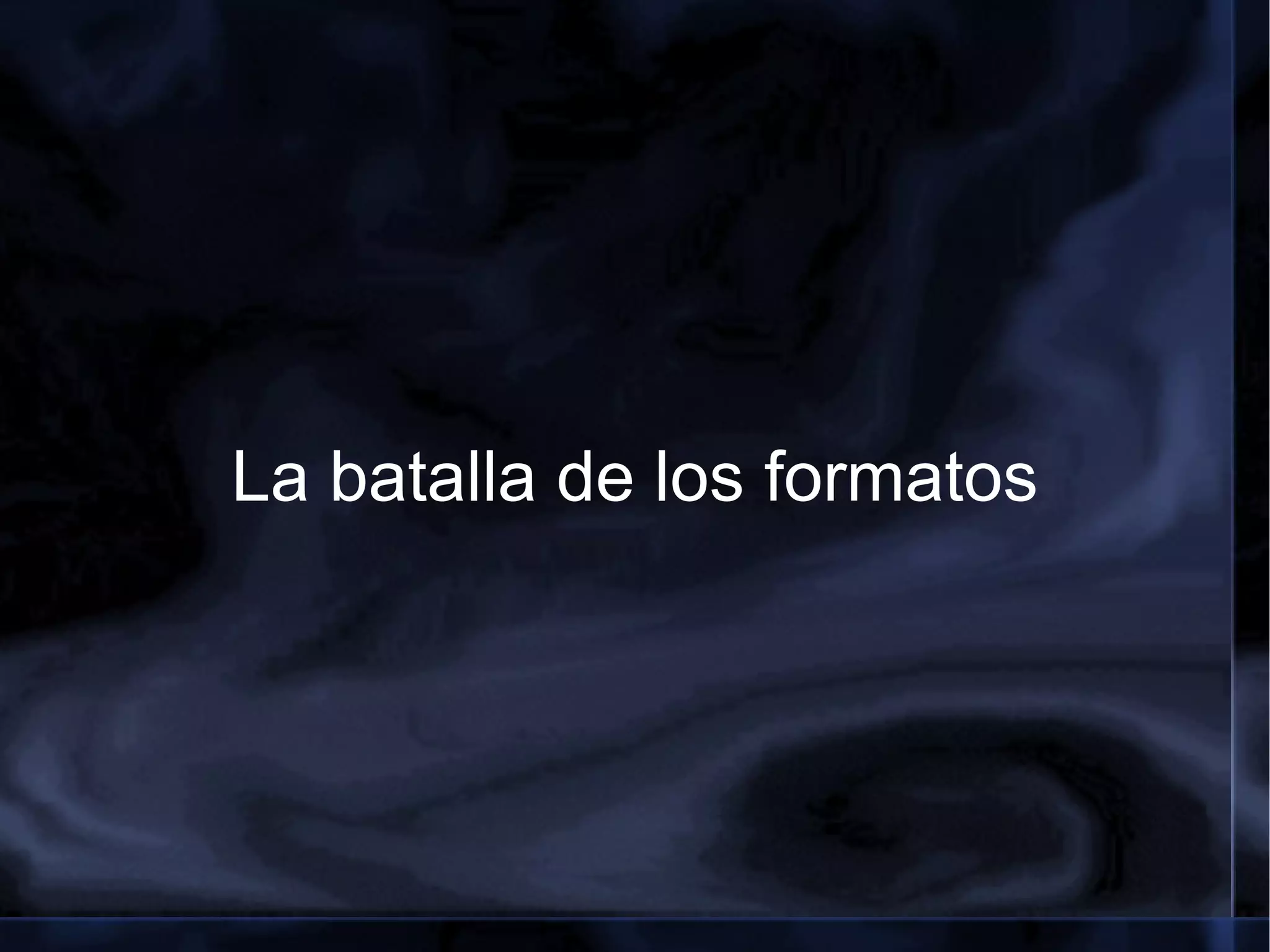 La batalla de los formatos 