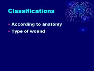 Classifications According to anatomy Type of wound 