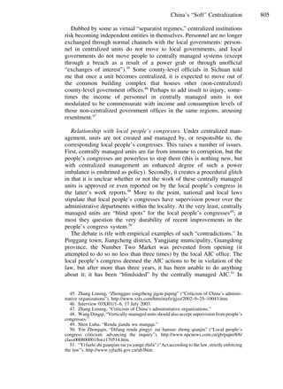 805China’s “Soft” Centralization
Dubbed by some as virtual “separatist regimes,” centralized institutions
risk becoming independent entities in themselves. Personnel are no longer
exchanged through normal channels with the local governments: person-
nel in centralized units do not move to local governments, and local
governments do not move people to centrally managed systems (except
through a breach as a result of a power grab or through unofﬁcial
“exchanges of interest”).45
Some county-level ofﬁcials in Sichuan told
me that once a unit becomes centralized, it is expected to move out of
the common building complex that houses other (non-centralized)
county-level government ofﬁces.46
Perhaps to add insult to injury, some-
times the income of personnel in centrally managed units is not
modulated to be commensurate with income and consumption levels of
those non-centralized government ofﬁces in the same regions, arousing
resentment.47
Relationship with local people’s congresses. Under centralized man-
agement, units are not created and managed by, or responsible to, the
corresponding local people’s congresses. This raises a number of issues.
First, centrally managed units are far from immune to corruption, but the
people’s congresses are powerless to stop them (this is nothing new, but
with centralized management an enhanced degree of such a power
imbalance is enshrined as policy). Secondly, it creates a procedural glitch
in that it is unclear whether or not the work of these centrally managed
units is approved or even reported on by the local people’s congress in
the latter’s work reports.48
More to the point, national and local laws
stipulate that local people’s congresses have supervision power over the
administrative departments within the locality. At the very least, centrally
managed units are “blind spots” for the local people’s congresses49
; at
most they question the very durability of recent improvements in the
people’s congress system.50
The debate is rife with empirical examples of such “contradictions.” In
Pinggang town, Jiangcheng district, Yangjiang municipality, Guangdong
province, the Number Two Market was prevented from opening (it
attempted to do so no less than three times) by the local AIC ofﬁce. The
local people’s congress deemed the AIC actions to be in violation of the
law, but after more than three years, it has been unable to do anything
about it; it has been “blindsided” by the centrally managed AIC.51
In
45. Zhang Liming, “Zhongguo xingzheng jigou piping” (“Criticism of China’s adminis-
trative organizations”), http://www.xslx.com/htm/mzfz/gjzz/2002–9–25–10043.htm.
46. Interview 03XJ01/1–6, 17 July 2003.
47. Zhang Liming, “Criticism of China’s administrative organizations.”
48. Wang Dingqi, “Vertically-managed units should also accept supervision from people’s
congresses.”
49. Shen Luhu, “Renda jiandu wu mangqu.”
50. Yin Zhongqin, “Difang renda pingyi: zai hansuo zhong qianjin” (“Local people’s
congress criticism: advancing the inquiry”), http://www.npcnews.com.cn/gb/paper8/6/
class000800001/hwz170514.htm.
51. “Yi fazhi shi guanjian zai yu yange zhifa” (“Act according to the law, strictly enforcing
the law”), http://www.yjfazhi.gov.cn/ab3htm.
 