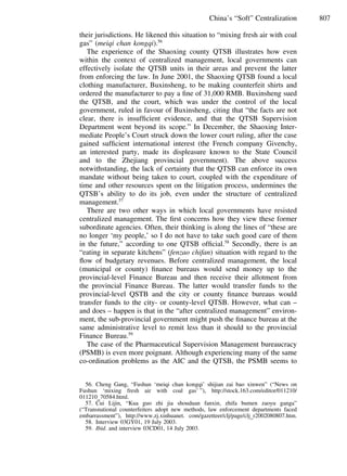 807China’s “Soft” Centralization
their jurisdictions. He likened this situation to “mixing fresh air with coal
gas” (meiqi chan kongqi).56
The experience of the Shaoxing county QTSB illustrates how even
within the context of centralized management, local governments can
effectively isolate the QTSB units in their areas and prevent the latter
from enforcing the law. In June 2001, the Shaoxing QTSB found a local
clothing manufacturer, Buxinsheng, to be making counterfeit shirts and
ordered the manufacturer to pay a ﬁne of 31,000 RMB. Buxinsheng sued
the QTSB, and the court, which was under the control of the local
government, ruled in favour of Buxinsheng, citing that “the facts are not
clear, there is insufﬁcient evidence, and that the QTSB Supervision
Department went beyond its scope.” In December, the Shaoxing Inter-
mediate People’s Court struck down the lower court ruling, after the case
gained sufﬁcient international interest (the French company Givenchy,
an interested party, made its displeasure known to the State Council
and to the Zhejiang provincial government). The above success
notwithstanding, the lack of certainty that the QTSB can enforce its own
mandate without being taken to court, coupled with the expenditure of
time and other resources spent on the litigation process, undermines the
QTSB’s ability to do its job, even under the structure of centralized
management.57
There are two other ways in which local governments have resisted
centralized management. The ﬁrst concerns how they view these former
subordinate agencies. Often, their thinking is along the lines of “these are
no longer ‘my people,’ so I do not have to take such good care of them
in the future,” according to one QTSB ofﬁcial.58
Secondly, there is an
“eating in separate kitchens” (fenzao chifan) situation with regard to the
ﬂow of budgetary revenues. Before centralized management, the local
(municipal or county) ﬁnance bureaus would send money up to the
provincial-level Finance Bureau and then receive their allotment from
the provincial Finance Bureau. The latter would transfer funds to the
provincial-level QSTB and the city or county ﬁnance bureaus would
transfer funds to the city- or county-level QTSB. However, what can –
and does – happen is that in the “after centralized management” environ-
ment, the sub-provincial government might push the ﬁnance bureau at the
same administrative level to remit less than it should to the provincial
Finance Bureau.59
The case of the Pharmaceutical Supervision Management bureaucracy
(PSMB) is even more poignant. Although experiencing many of the same
co-ordination problems as the AIC and the QTSB, the PSMB seems to
56. Cheng Gang, “Fushun ‘meiqi chan kongqi’ shijian zai bao xinwen” (“News on
Fushun ‘mixing fresh air with coal gas’ ”), http://stock.163.com/editor/011210/
011210 70584.html.
57. Cui Lijin, “Kua guo zhi jia shouduan fanxin, zhifa bumen zaoyu ganga”
(“Transnational counterfeiters adopt new methods, law enforcement departments faced
embarrassment”), http://www.zj.xinhuanet. com/gazetteer/clj/page/clj r2002080807.htm.
58. Interview 03GY01, 19 July 2003.
59. Ibid. and interview 03CD01, 14 July 2003.
 