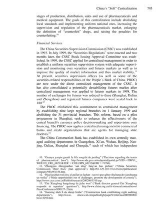 795China’s “Soft” Centralization
stages of production, distribution, sales and use of pharmaceuticals and
medical equipment. The goals of this centralization include abolishing
local standards and implementing uniform national ones, increasing the
supervision and regulation of the pharmaceuticals market, enlarging
the deﬁnition of “counterfeit” drugs, and raising the penalties for
counterfeiting.10
Financial Services
The China Securities Supervision Commission (CSSC) was established
in 1993. In July 1999, the “Securities Regulations” were enacted and two
months later, the CSSC Stock Issuing Approval Committee was estab-
lished. In 1999, the CSSC applied for centralized management in order to
establish a uniform securities supervision system with adequate supervi-
sion and monitoring over securities and futures markets as well as to
improve the quality of market information and thus market stability.11
At present, securities supervision ofﬁces (as well as some of the
securities-related responsibilities of the People’s Bank of China, PBOC)
are now under the direct centralized management of the CSSC. It
has also consolidated a potentially destabilizing futures market after
centralized management was applied to futures markets in 1998. The
number of exchanges for futures was reduced to three (Shanghai, Dalian
and Zhengzhou) and registered futures companies were scaled back to
180.12
The PBOC reinforced this commitment to centralized management
by establishing nine large regional branches on 1 January 1999 and
abolishing the 31 provincial branches. This reform, based on a pilot
programme in Shanghai, seeks to enhance the effectiveness of the
central branch’s currency policy decision-making and supervision over
ﬁnancing. The PBOC now applies centralized management to commercial
banks and credit organizations that are agents for managing state
reserves.13
The China Construction Bank has established its own centrally man-
aged auditing departments in Guangzhou, Xi’an, Wuhan, Beijing, Nan-
jing, Dalian, Shanghai and Chengdu,14
each of which has independent
10. “Guanyu yaopin guanli fa lifa zongzhi de jueding” (“Decision regarding the tenets
of pharmaceutical laws”), http://www.sda.gov.cn/webportal/portal.po?UIDϭDWV1
WOU1D URL 68212&TOCϭCOLUMN 68212&OBJϭ71786).
11. “Zhongguo zhengjianhui ‘san ding’ fang’an huo pizhun” (“China Securities
Commission ‘three ﬁxes’ plan approved”), http://61.129.103.17/overview/publication/
company/98/s981156.htm.
12. “Hua tiaozhan wei jiyu, yi guifan cu fazhan – tan wo guo qihuo shichang de xianzhuang
yu weilai” (“Make opportunities out of challenges, promote the development of criteria”),
http://www.czce.com.cn/Publish/research/200206/3310.asp.
13. “Dai Xianglong hangzhang da jizhe wen” (“Bank director general Dai Xianglong
responds to reporters’ questions”), http://www.china.org.cn/ch-xinwen/content/news/
PressConferences/990127–2.htm.
14. “Jianxing sheli 8 da shenji fenbu” (“Construction bank establishing eight auditing
departments”), http://www. sfnews.sh.cn/epublish/gb/paper9/146/class000900002/
hwz12292.htm.
 