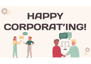 HAPPY
CORPORAT’ING!
 