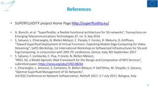 References
• SUPERFLUIDITY project Home Page http://superfluidity.eu/
• G. Bianchi, et al. “Superfluidity: a flexible func...