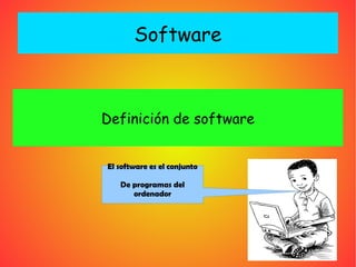 Software Definición de software El software es el conjunto De programas del ordenador 