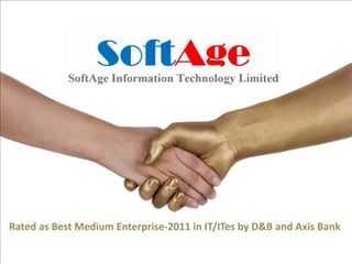 Rated as Best Medium Enterprise-2011 in IT/ITes by D&B and Axis Bank

                                                              SoftAge
 
