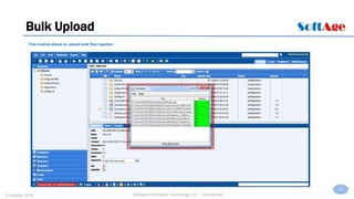 19
SoftAge Information Technology Ltd. : Confidential2 October 2015
Bulk Upload
This module allows to upload bulk files together.
 