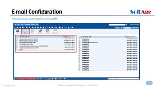 21
SoftAge Information Technology Ltd. : Confidential2 October 2015
E-mail Configuration
This module provides user to configure E-mails using IMAP.
 