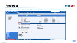 31
SoftAge Information Technology Ltd. : Confidential2 October 2015
Properties
This module provides user to (a) Add groups to the system properties (metadata) (b) Supports various formats (c) Internationalization of metadata values
 