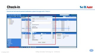 33
SoftAge Information Technology Ltd. : Confidential2 October 2015
Check-in
Once the user have made the pertinent modifications, upload it once again with a “Check-in”.
 