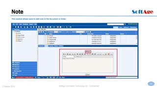 36
SoftAge Information Technology Ltd. : Confidential2 October 2015
Note
This module allows users to add note to the document or folder.
 